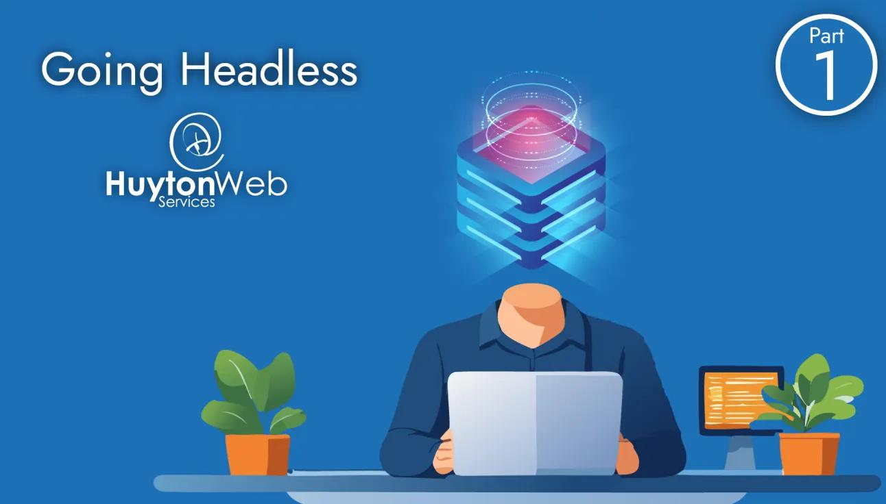 Going headless title with the Huyton Web Services logo and a developer without a head and a server above the neck