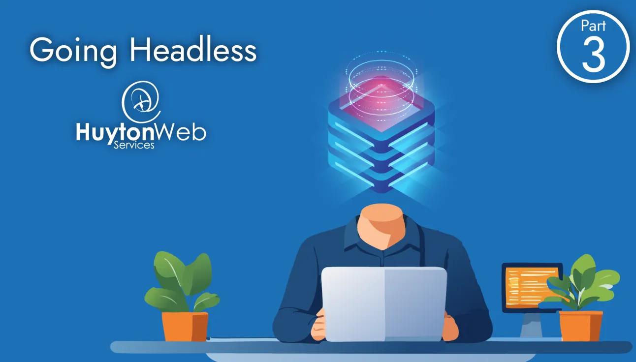 Going Headless title, logo for Huyton Web Services and a developer with a server for a head