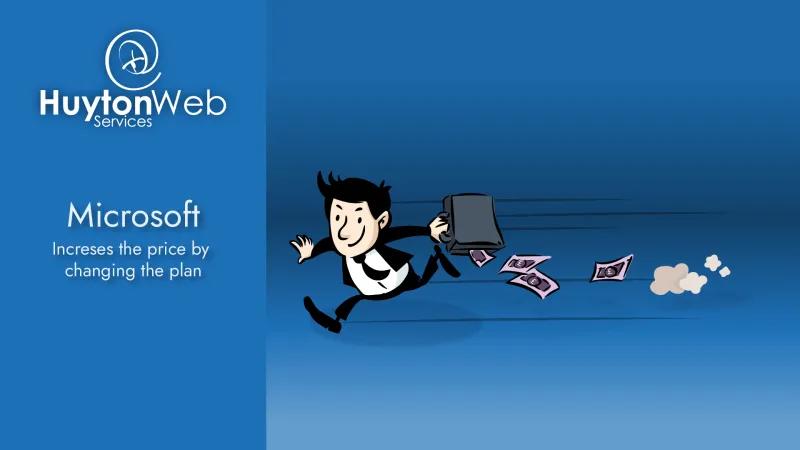 Huyton Web Services logo with the title Microsoft increases price and a man running away with your money
